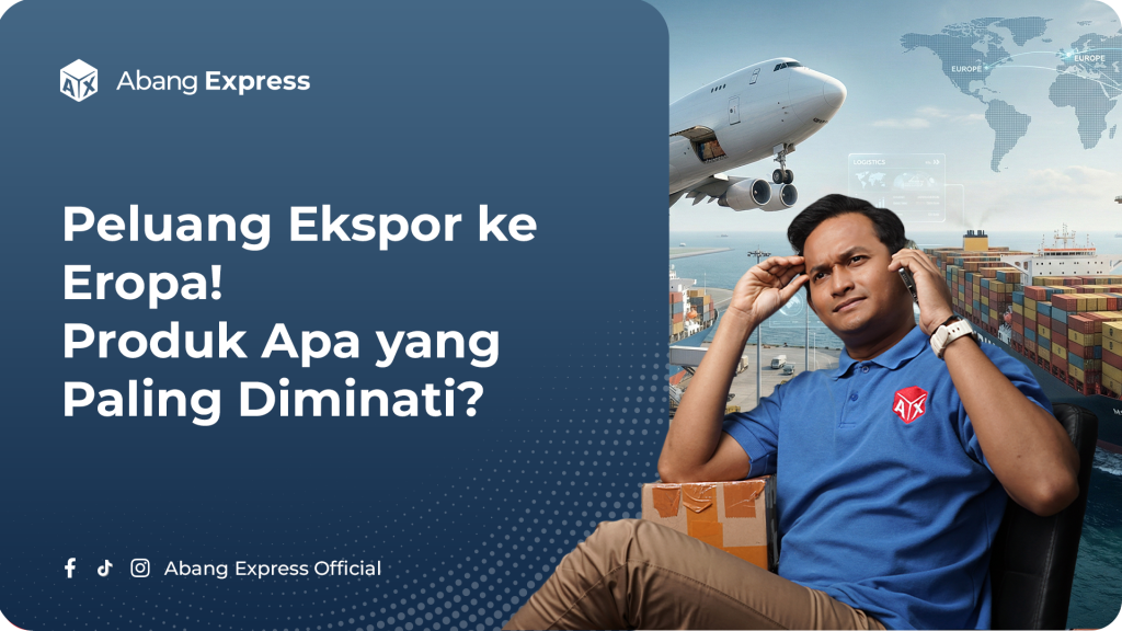Peluang Ekspor ke Eropa: Produk Apa yang Paling Diminati?