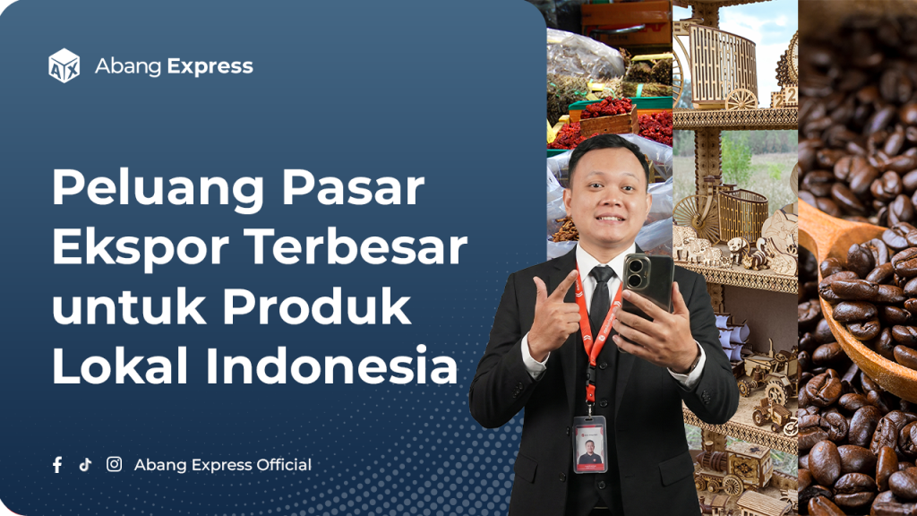 Peluang Pasar Ekspor Terbesar untuk Produk Lokal Indonesia