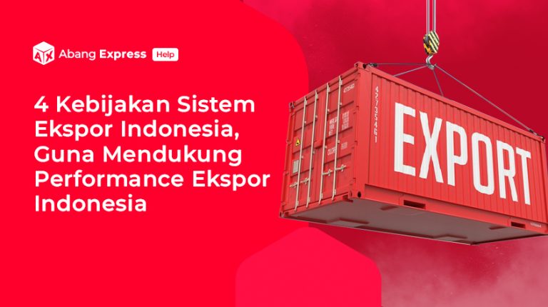 4 Kebijakan Ekspor Indonesia, Untuk Mendukung Performance Ekspor Indonesia